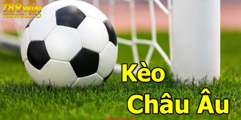 Giới thiệu về kèo châu âu tại 789WIN